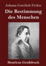 Johann Gottlieb Fichte - Die Bestimmung des Menschen (Großdruck)