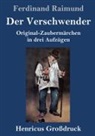 Ferdinand Raimund - Der Verschwender (Großdruck)