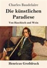 Charles Baudelaire - Die künstlichen Paradiese (Großdruck)