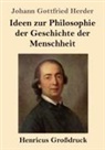 Johann Gottfried Herder - Ideen zur Philosophie der Geschichte der Menschheit (Großdruck)