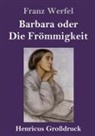 Franz Werfel - Barbara oder Die Frömmigkeit (Großdruck)