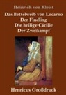 Heinrich von Kleist - Das Bettelweib von Locarno / Der Findling / Die heilige Cäcilie / Der Zweikampf (Großdruck)