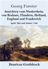 Georg Forster - Ansichten vom Niederrhein, von Brabant, Flandern, Holland, England und Frankreich (Großdruck)