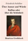 Friedrich Schiller - Über Anmut und Würde / Kallias oder über die Schönheit (Großdruck)