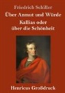 Friedrich Schiller - Über Anmut und Würde / Kallias oder über die Schönheit (Großdruck)