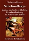 Christian Reuter - Schelmuffskys kuriose und sehr gefährliche Reisebeschreibung zu Wasser und Lande (Großdruck)
