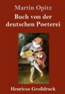 Martin Opitz - Buch von der deutschen Poeterei (Großdruck)