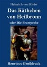 Heinrich von Kleist - Das Käthchen von Heilbronn oder Die Feuerprobe (Großdruck)