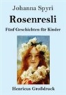 Johanna Spyri - Rosenresli (Großdruck)