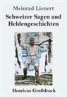 Meinrad Lienert - Schweizer Sagen und Heldengeschichten (Großdruck)