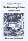 Oscar Wilde - Ein Granatapfelhaus (Großdruck)