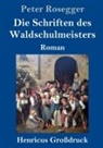 Peter Rosegger - Die Schriften des Waldschulmeisters (Großdruck)