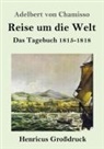 Adelbert von Chamisso - Reise um die Welt (Großdruck)