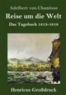 Adelbert von Chamisso - Reise um die Welt (Großdruck)