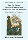 Alexander S. Puschkin - Der Zar Saltan / Die tote Zarentochter / Der Fischer und das Fischlein (Großdruck)