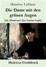 Maurice Leblanc - Die Dame mit den grünen Augen (Großdruck)