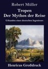 Robert Müller - Tropen. Der Mythos der Reise (Großdruck)
