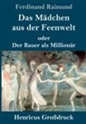 Ferdinand Raimund - Das Mädchen aus der Feenwelt oder Der Bauer als Millionär (Großdruck)