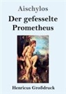 Aischylos - Der gefesselte Prometheus (Großdruck)