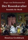 Hugo von Hofmannsthal - Der Rosenkavalier (Großdruck)