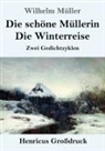 Wilhelm Müller - Die schöne Müllerin / Die Winterreise (Großdruck)