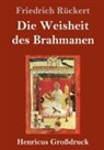 Friedrich Rückert - Die Weisheit des Brahmanen (Großdruck)