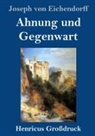 Joseph von Eichendorff - Ahnung und Gegenwart (Großdruck)