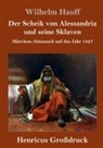 Wilhelm Hauff - Der Scheik von Alessandria und seine Sklaven (Großdruck)