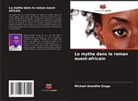 Michael Amadihe Ezugu - Le mythe dans le roman ouest-africain
