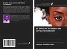 Michael Amadihe Ezugu - El mito en la novela de África Occidental