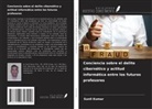 Sunil Kumar - Conciencia sobre el delito cibernético y actitud informática entre los futuros profesores