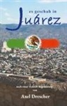 Axel Drescher - Es geschah in Juárez