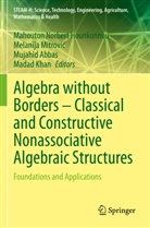Mujahid Abbas, Mujahid Abbas et al, Mahouton Norbert Hounkonnou, Madad Khan, Melanija Mitrovi¿, Melanija Mitrovic - Algebra without Borders - Classical and Constructive Nonassociative Algebraic Structures