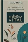 Tiago Mora, Luiz Santos - La Energía Vital - Un camino hacia la Sanación y Protección