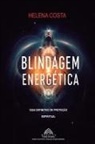 Helena Costa, Luiz Santos - Blindagem Energética - Guia Definitivo de Proteção Espiritual