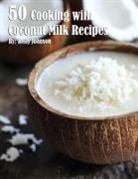 Kelly Johnson - 50 Cooking with Coconut Milk Recipes