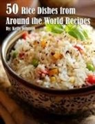 Kelly Johnson - 50 Rice Dishes from Around the World Recipes