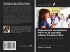 Swarniv Chandra - Dependencia del teléfono móvil en la juventud urbana: Estudio crítico