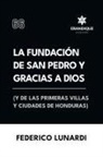 Federico Lunardi - La fundación de San Pedro y Gracias a Dios (Y de las primeras villas y ciudades de Honduras)