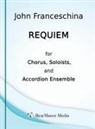John Franceschina - Requiem for Chorus, Soloists, and Accordion Ensemble