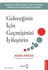 Anna Kress - Geleceginiz Icin Gecmisinizi Iyilestirin