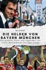 Ben Schmidt - Die Helden von Bayern München