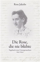 Rose Jakobs - Die Rose, die nie blühte