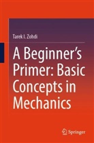 Tarek I Zohdi, Tarek I. Zohdi - A Beginner's Primer: Basic Concepts in Mechanics