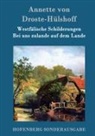 Annette von Droste-Hülshoff, Annette von Droste-Hülshoff - Westfälische Schilderungen / Bei uns zulande auf dem Lande