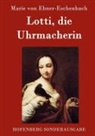 Marie von Ebner-Eschenbach, Marie von Ebner-Eschenbach - Lotti, die Uhrmacherin