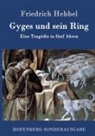 Friedrich Hebbel, Friedrich Hebbel - Gyges und sein Ring