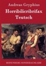 Andreas Gryphius - Horribilicribrifax Teutsch