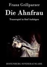 Franz Grillparzer, Franz Grillparzer - Die Ahnfrau