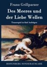 Franz Grillparzer, Franz Grillparzer - Des Meeres und der Liebe Wellen
